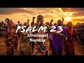 Afrogospel Praise With Psalm 23