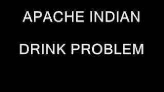 APACHE INDIAN    DRINK PROBLEM