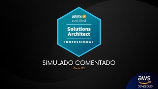 Simulado comentado AWS Certified Solutions Architect Professional - Parte 3