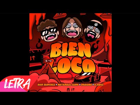 BIEN LOCO LETRA NATANAEL CANO X DHARIUS X SIDES X DAN SANCHEZ