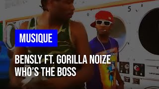 Bensly ft. Gorilla Noize - Who's the Boss ?