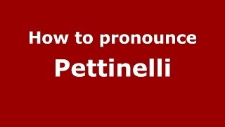 How to pronounce Pettinelli