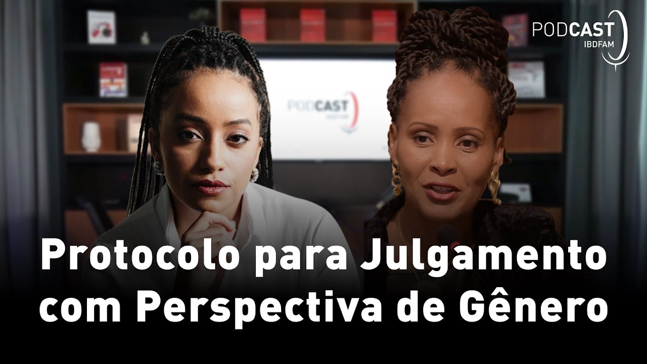 Protocolo para Julgamento com Perspectiva de Gênero - Podcast IBDFAM #23