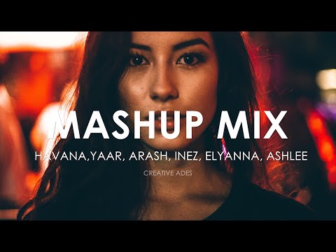 MASHUP/MIX ''EP.1'' by Creative Ades  | Incl. [HAVANA, Yaar, Arash, Elyanna, Dony, Ashlee]
