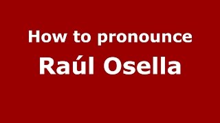 How to pronounce Ra&uacute;l Osella