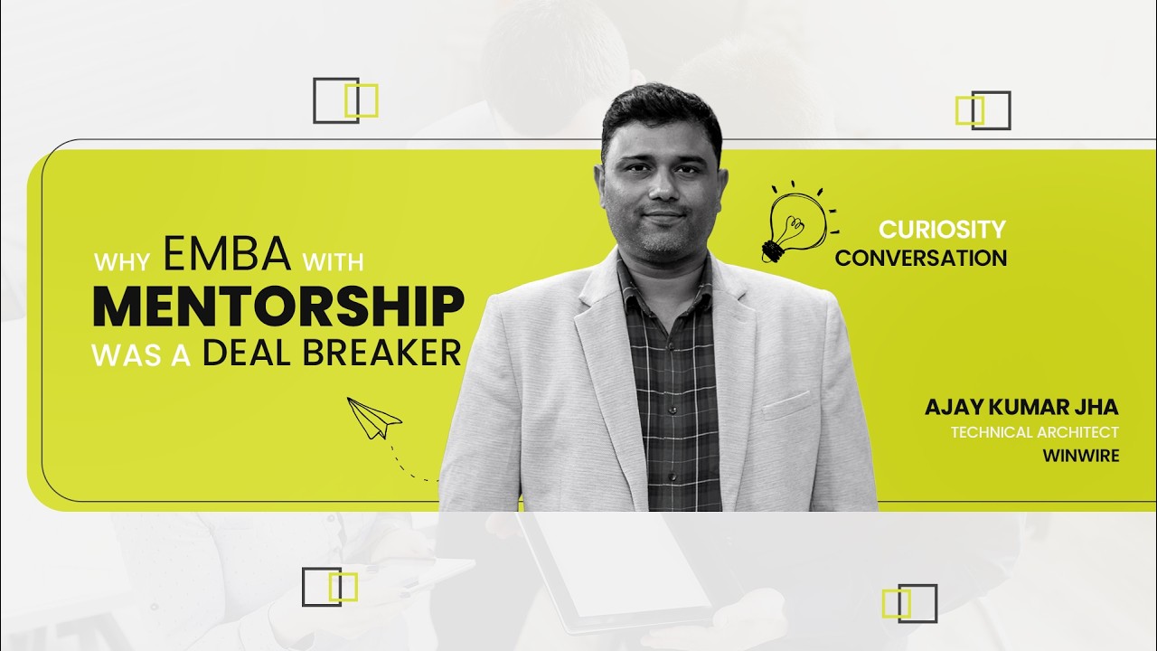 Why EMBA with mentorship was a deal breaker  | EMBA 2026A- Ajay Kumar Jha