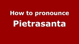 How to pronounce Pietrasanta