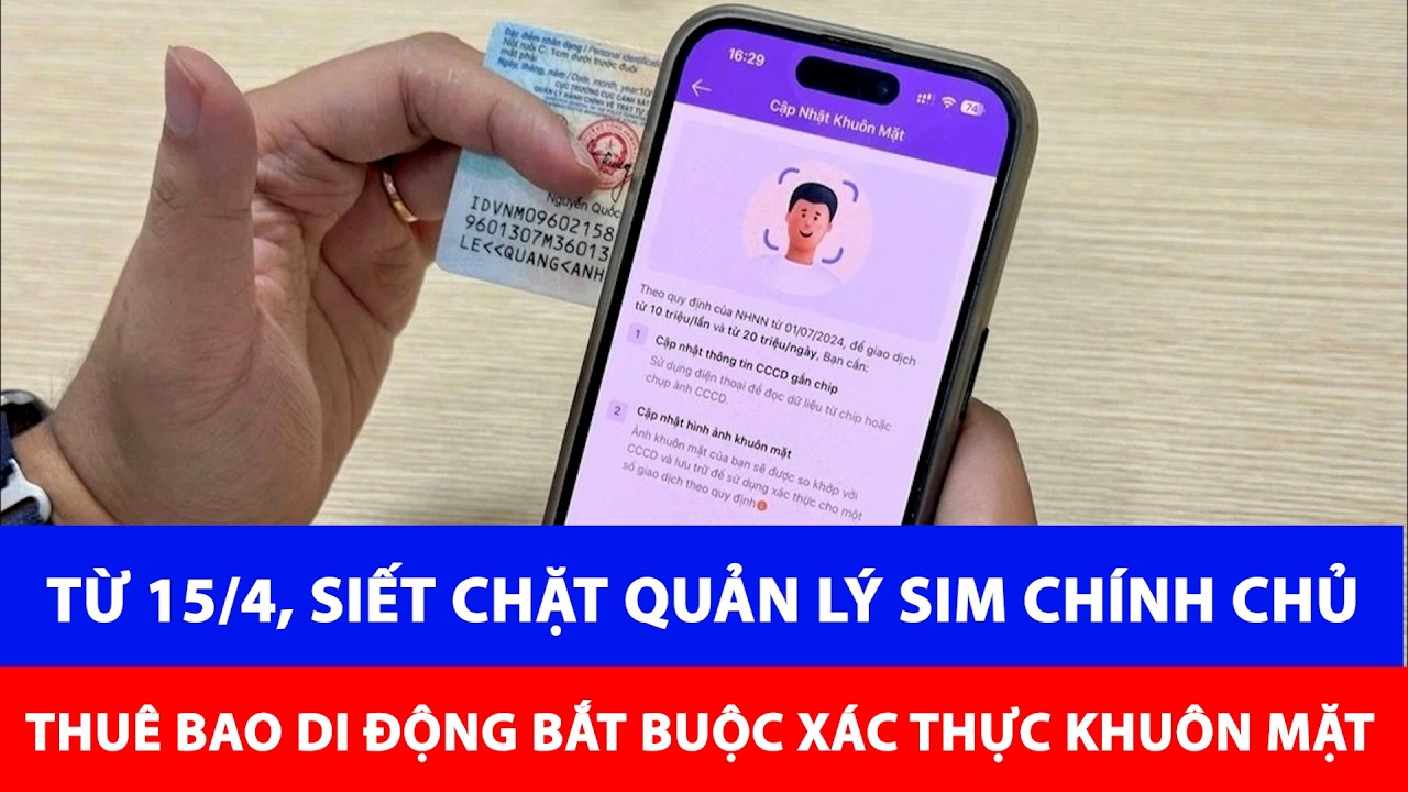 15/4, siết chặt quản lý SIM chính chủ, Thuê bao di động bắt buộc xác thực khuôn mặt từ