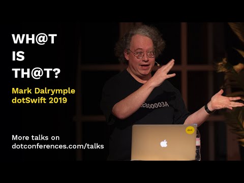 dotSwift 2019 - Mark Dalrymple - Wh@t is th@t?