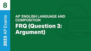 8 | FRQ (Question 3: Argument) | Practice Sessions | AP English Language and Composition