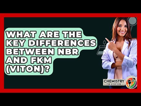 What Are The Key Differences Between NBR And FKM (Viton)? - Chemistry For Everyone