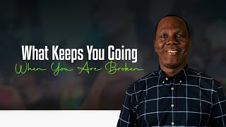 WHAT KEEPS YOU GOING WHEN YOU’RE BROKEN