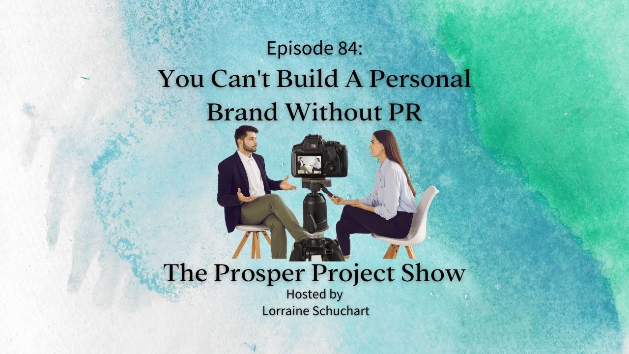 The Prosper Project, Episode 84: You Can’t Build a Personal Brand Without PR