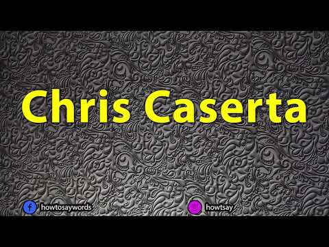 How To Pronounce Chris Caserta