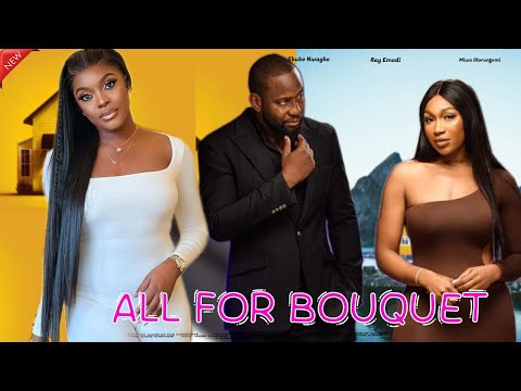 ALL FOR BOUQUET - Miwa Olorunfemi, Ebube Nwagbo, Ray Emodi, 2024 Trending Nollywood Movie