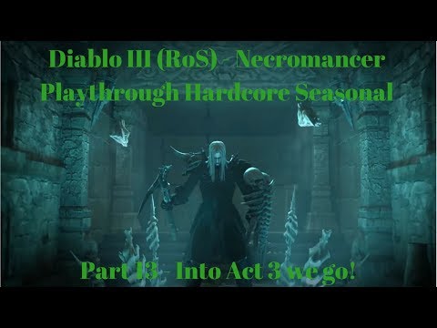 Diablo 3 Necromancer Playthrough Hardcore Seasonal - Into Act 3 We Go! (Part 13)