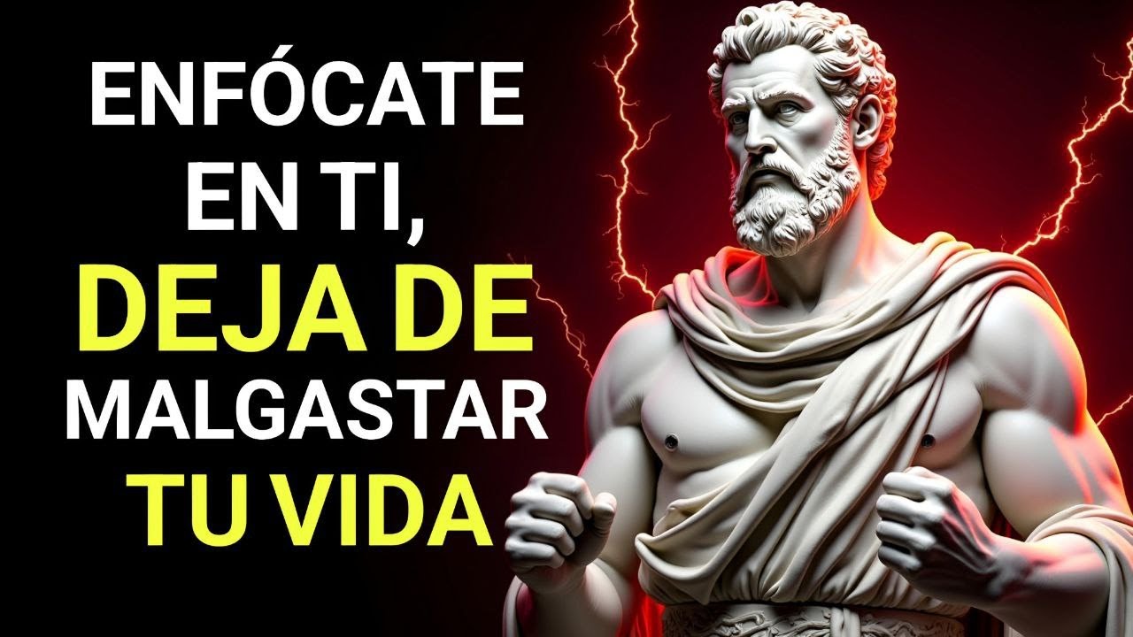 ENFÓCATE EN TI y DEJA DE MALGASTAR TU VIDA | 10 LECCIONES DE ESTOICISMO