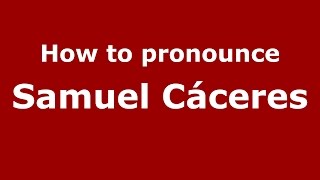 How to pronounce Samuel Cáceres