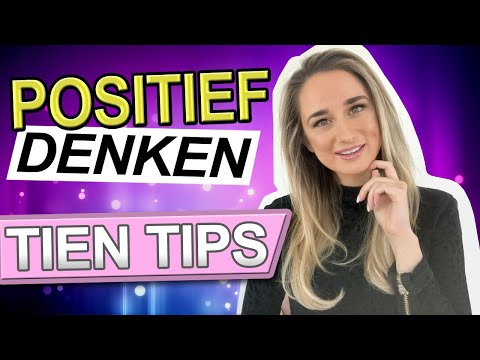POSITIEF DENKEN - 10 Tips om Voorgoed je Leven te Veranderen