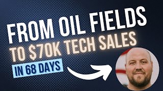 Blue Collar Worker to $70K Tech Sales in 68 Days
