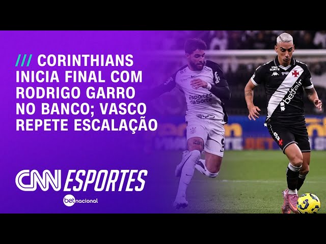 Vasco x Corinthians: Veja escalações e onde assistir à final da Copa do Brasil | AGORA CNN