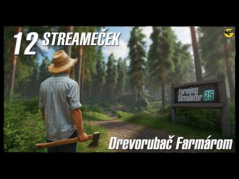 Z drevorubača farmárom - FS25 #12 - Streameček