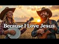 Because I Love Jesus Golden Bells Bluegrass Country Hymns Playlist