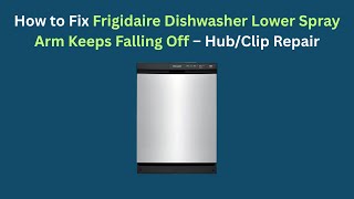 How to Fix Frigidaire Dishwasher Lower Spray Arm Keeps Falling Off – Hub/Clip Repair