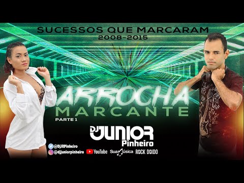 ARROCHA MARCANTE 2024 PARTE 01 2010, 2011, 2012, 2013, 2014, 2015 - MELHOR SEQUENCIA BY DJ JUNIOR