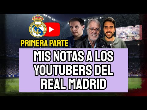 MIS NOTAS A LOS YOUTUBERS DEL REAL MADRID (PRIMERA PARTE): MARIO CORTEGANA, SIRO LÓPEZ, GUIJARRO...