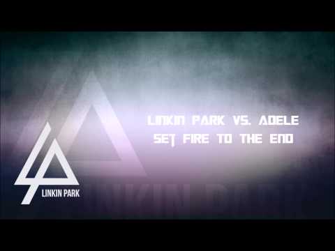 Linkin Park vs  Adele - Set Fire To The End
