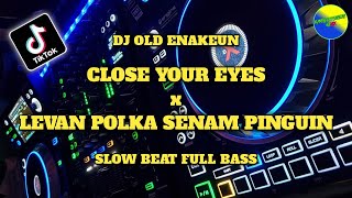 Download lagu DJ CLOSE YOUR EYES x LEVAN POLKA SENAM PINGUIN REMIX SLOW FULL BASS {RANDY EXPERIENCE} 😢😢😢 mp3