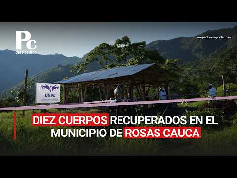 Diez cuerpos recuperados en el municipio de Rosas Cauca