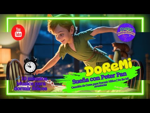 Sueña con Peter Pan | Canción de Cuna para Dormir Niños | Do Re Mi Aventuras