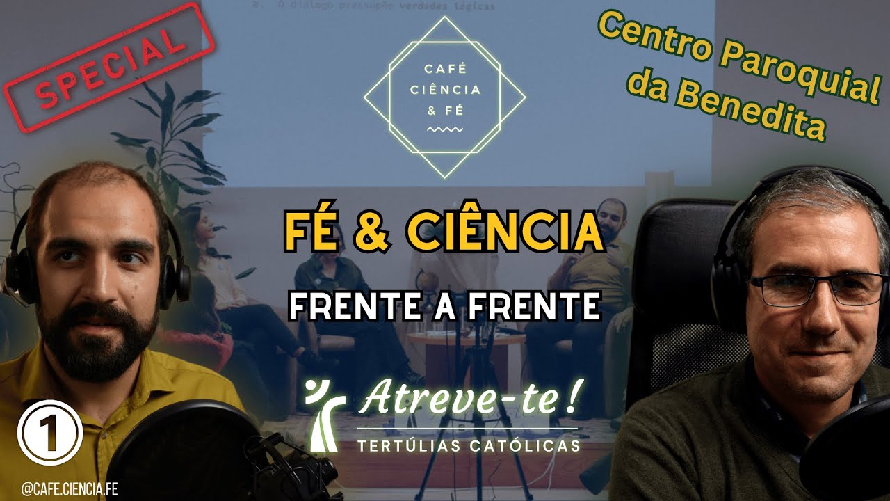 Fé e Ciência - Frente a Frente - Parte 1 - Tertúlias Atreve-te