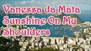 Vanessa da Mata   Sunshine On My Shoulders     +   lyrics  2