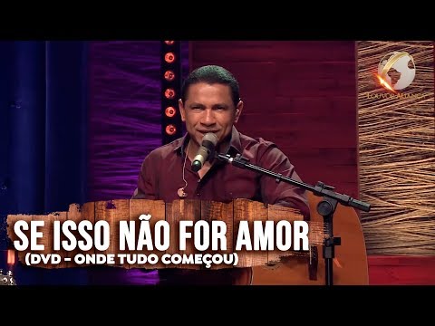 LOUVOR ALIANÇA - SE ISSO NÃO FOR  AMOR - DVD ONDE TUDO COMEÇOU