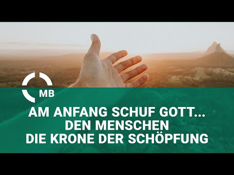 Am Anfang schuf Gott... den Menschen - die Krone der Schöpfung. - Predigt von Gerhard Willems