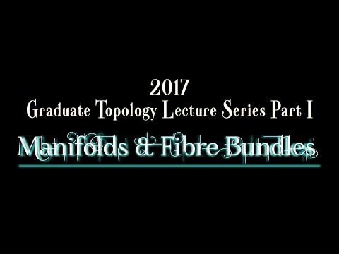Graduate Topology Lecture Series Part I - Manifolds & Fibre Bundles