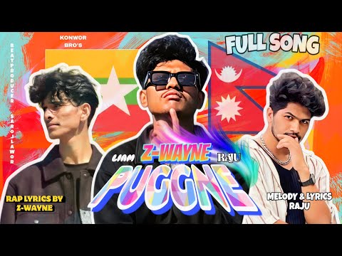 PUGGNE : KWRBROS ( NEPAL /MYANMAR ) OFFICIAL MUSIC VIDEO (Full ong) | RAJU KWR | Z-WAYNE | LIAM |