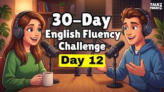 Learn English in 30 Days | Day 12 : 99 Daily Shadowing Sentences | English Listening Podcast