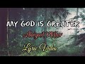 My God Is Greater By Abigail Miller Lyric Video