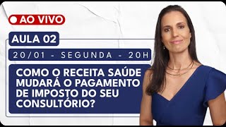AULA 2 - COMO O RECEITA SAÚDE MUDARÁ O PAGAMENTO DE IMPOSTO DO SEU CONSULTÓRIO?