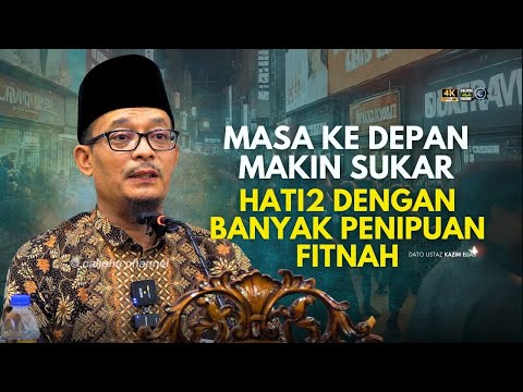DATO USTAZ KAZIM ELIAS - MASA DEPAN SEMAKIN SUKAR  HATI2 BANYAK PENIPUAN
