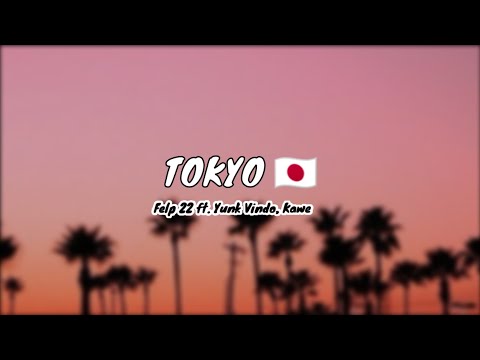 TOKYO 🇯🇵 - Felp22 ft. Yunk Vino, Kawe (letra)