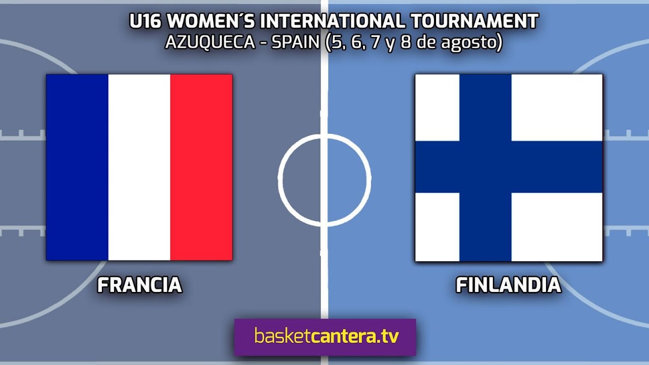 FRANCE vs FINLAND.- U16 Women´s International Tournament (Azuqueca 6/08/23)