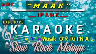 Download lagu MAAK - IPANK || KARAOKE NADA ORIGINAL mp3