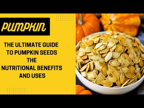 THE ULTIMATE GUIDE TO PUMPKIN SEEDS ( NUTRITIONAL BENEFITS AND USES)