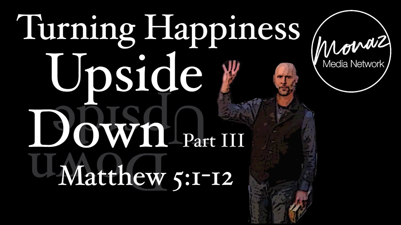 Turning Happiness Upside Down Part 3 | Matthew 5:1-12 | Pastor Mike Keller