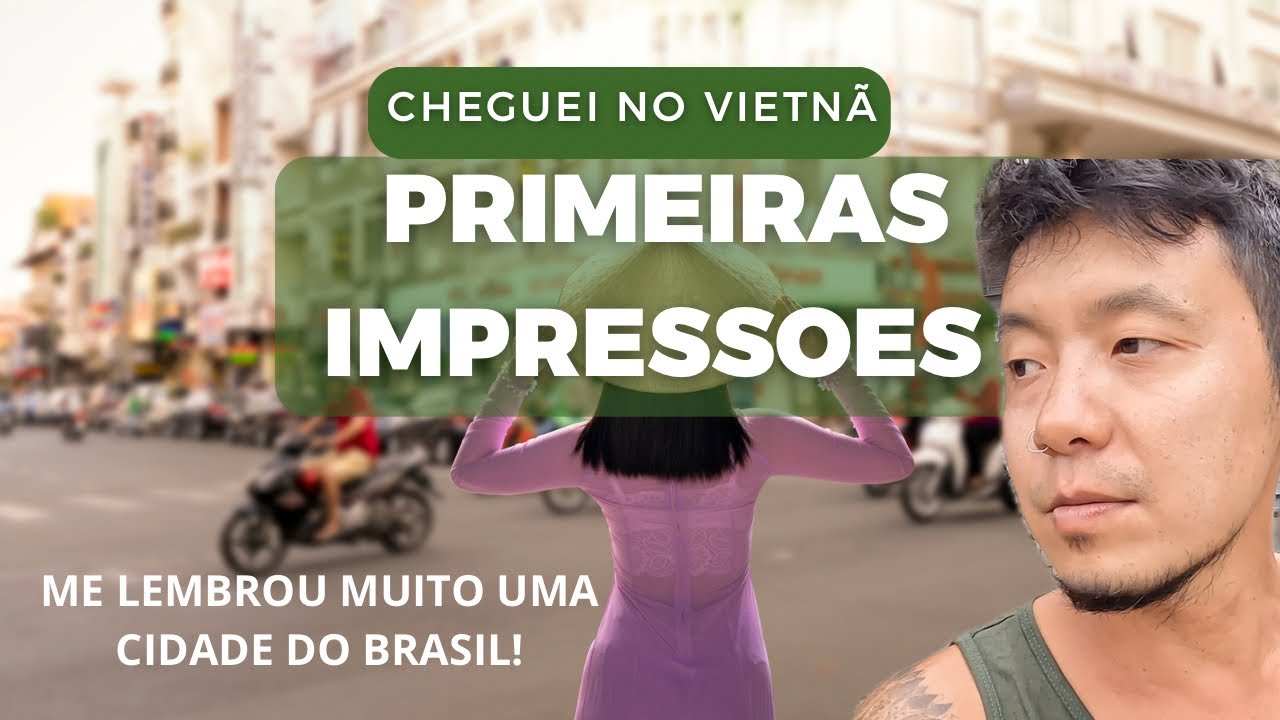 CHEGUEI NO VIETNÃ, PRIMEIRAS IMPRESSÕES
